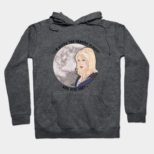 Buffy the Vampire Slayer - and you are? Hoodie by likeapeach